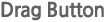 Drag Button 